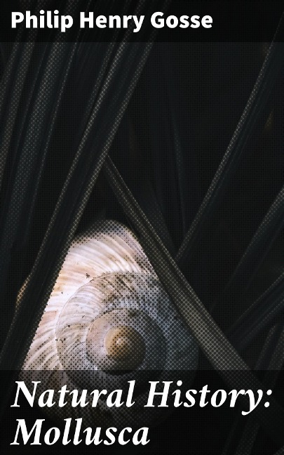 Natural History: Mollusca - Philip Henry Gosse