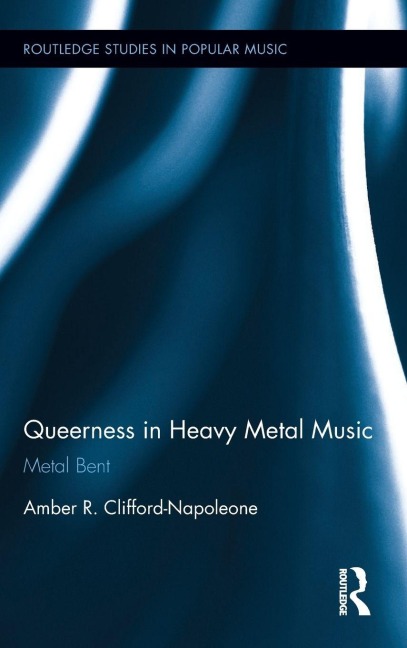 Queerness in Heavy Metal Music - Amber R. Clifford-Napoleone
