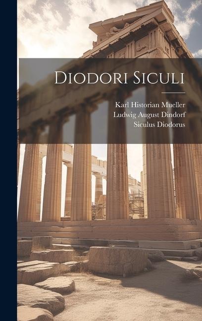 Diodori Siculi - Ludwig August Dindorf, Siculus Diodorus, Karl Historian Mueller