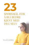 Cover-Bild zum Titel '23 Spørsmål For Å Bli Bedre Kjent Med Deg Selv' von 'Willian Campbell'