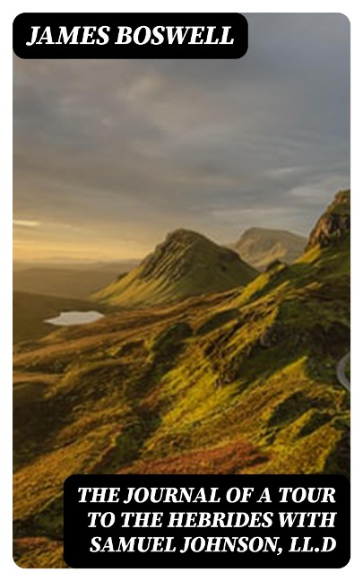 The Journal of a Tour to the Hebrides with Samuel Johnson, LL.D - James Boswell