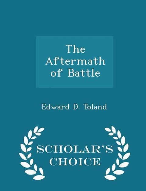 The Aftermath of Battle - Scholar's Choice Edition - Edward D Toland