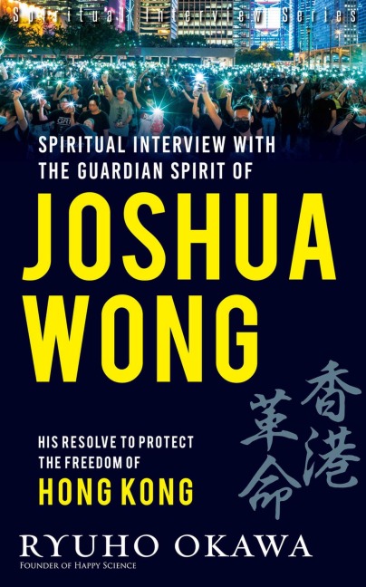 Spiritual Interviews with the Guardian Spirit of Joshua Wong - Ryuho Okawa
