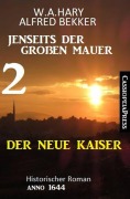 Cover-Bild zum Titel 'Der neue Kaiser: Jenseits der Großen Mauer 2: Historischer Roman Anno 1644' von 'W. A. Hary, Alfred Bekker'