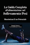 Cover-Bild zum Titel 'La Guida Completa all'alimentazione nel Sollevamento Pesi' von 'Joseph Correa'