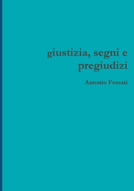 giustizia, segni e pregiudizi - Antonio Fossati