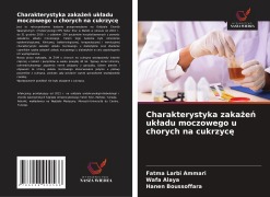Cover-Bild zum Titel 'Charakterystyka zaka¿e¿ uk¿adu moczowego u chorych na cukrzyc¿' von 'Fatma Larbi Ammari, Wafa Alaya, Hanen Boussoffara'