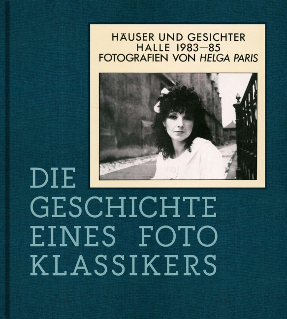 Helga Paris. Häuser und Gesichter. Halle 1983-85 - Thomas Bauer-Friedrich, Jule Schaffer