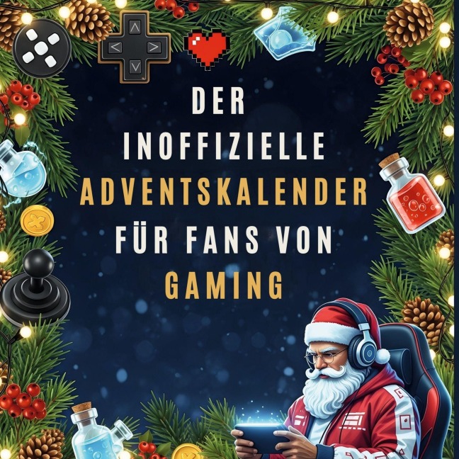 Der inoffizielle Adventskalender für Fans von Gaming - Aaron Wolf