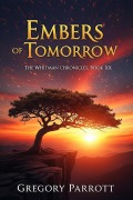 Cover-Bild zum Titel 'Embers of Tomorrow (The Whitman Chronicles, #20)' von 'Gregory Parrott'