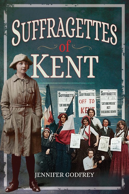 Suffragettes of Kent - Godfrey Jennifer Godfrey