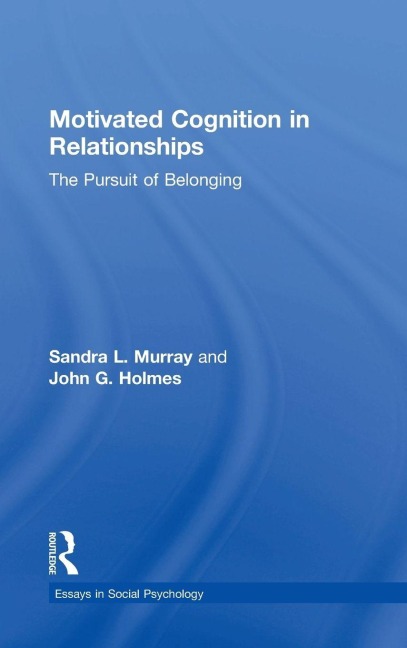 Motivated Cognition in Relationships - Sandra L. Murray, John G. Holmes