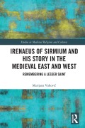 Cover-Bild zum Titel 'Irenaeus of Sirmium and His Story in the Medieval East and West' von 'Marijana Vukovic'