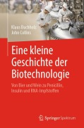 Cover-Bild zum Titel 'Eine kleine Geschichte der Biotechnologie' von 'John Collins, Klaus Buchholz'