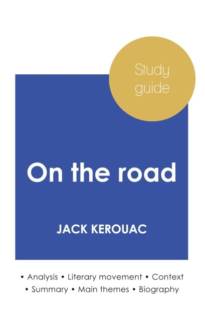 Study guide On the road by Jack Kerouac (in-depth literary analysis and complete summary) - Jack Kerouac