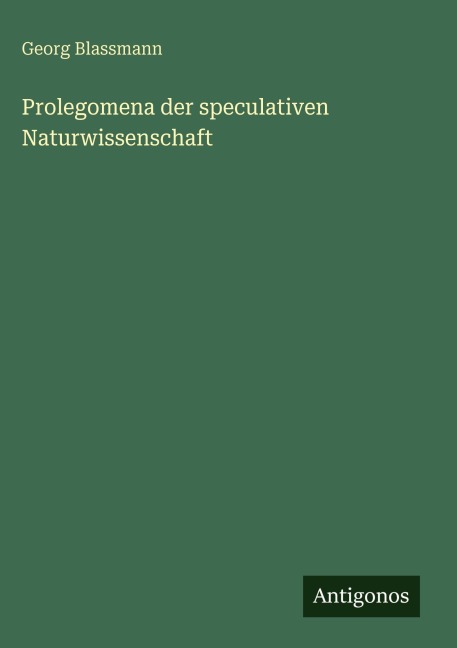 Prolegomena der speculativen Naturwissenschaft - Georg Blassmann