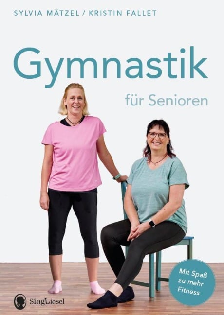 Gymnastik für Senioren. Mit Spaß zu mehr Fitness. - Sylvia Mätzel, Kristin Fallet