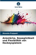 Cover-Bild zum Titel 'Armstärke, Beweglichkeit und Flexibilität von Hockeyspielern' von 'Akansha Prajapati'