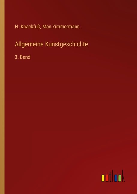 Allgemeine Kunstgeschichte - H. Knackfuß, Max Zimmermann
