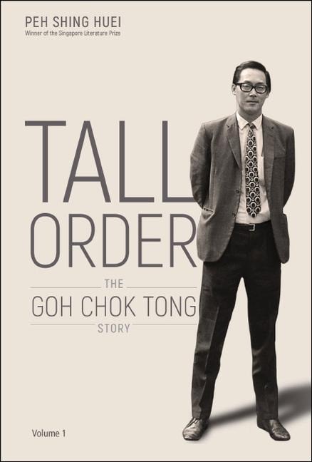 Tall Order: The Goh Chok Tong Story Volume 1 - Shing Huei Peh