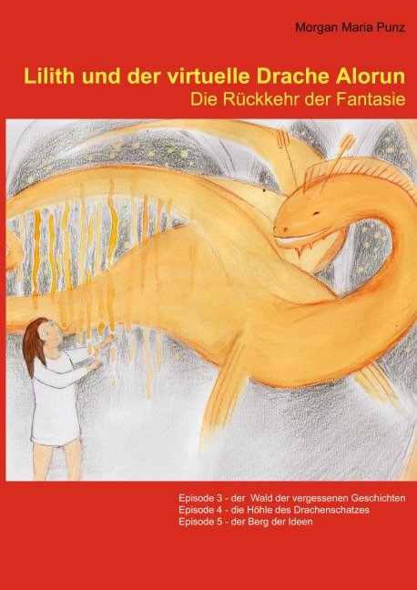Lilith und der virtuelle Drache Alorun - Die Rückkehr der Fantasie - Morgan Maria Punz