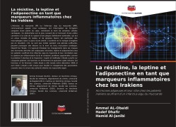 Cover-Bild zum Titel 'La résistine, la leptine et l'adiponectine en tant que marqueurs inflammatoires chez les Irakiens' von 'Ammal AL-Obaidi, Hadef Dhafir, Hamid Al-Janibi'