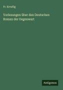 Vorlesungen über den Deutschen Roman der Gegenwart - Fr. Kreußig