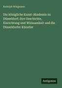 Cover-Bild zum Titel 'Die königliche Kunst-Akademie zu Düsseldorf; ihre Geschichte, Einrichtung und Wirksamkeit und die Düsseldorfer Künstler' von 'Rudolph Wiegmann'