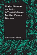Gender, Discourse, and Desire in Twentieth-Century Brazilian Women's Literature - Cristina Ferreira-Pinto