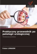 Cover-Bild zum Titel 'Praktyczny przewodnik po patologii urologicznej' von 'Faten Limaiem'