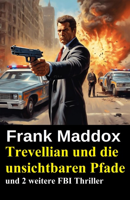 Trevellian und die unsichtbaren Pfade und 2 weitere FBI Thriller - Frank Maddox