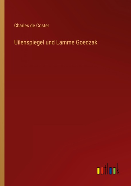 Uilenspiegel und Lamme Goedzak - Charles De Coster