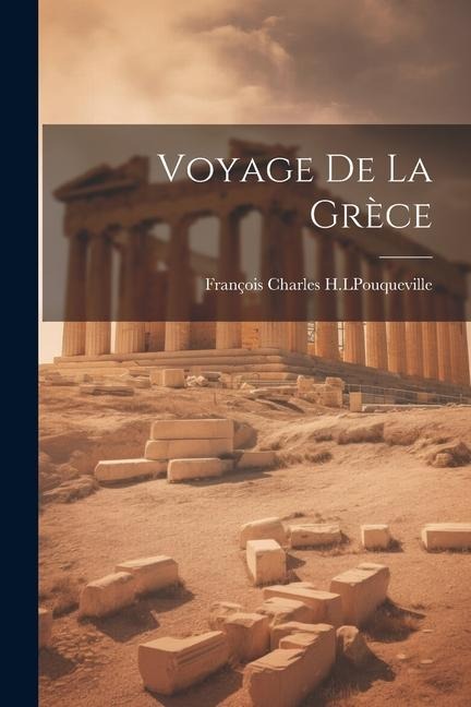 Voyage de la Grèce - François Charles H. L. Pouqueville