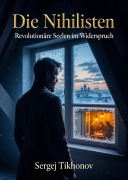 Cover-Bild zum Titel 'Die Nihilisten' von 'Sergej Tikhonov'