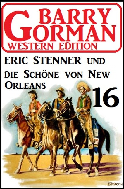 Eric Stenner und die Schöne von New Orleans: Barry Gorman Western Edition 16 - Barry Gorman