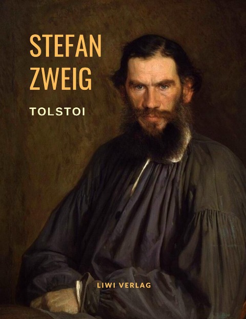 Tolstoi - Der Kampf um Verwirklichung. Eine Biografie - Stefan Zweig