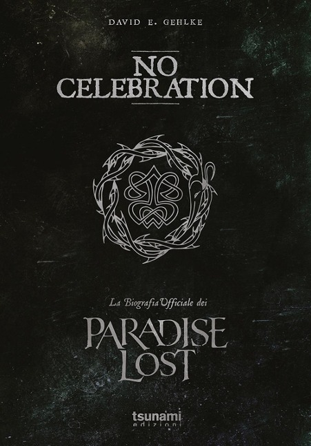 No celebration. La biografia ufficiale dei Paradise Lost - David E. Gehlke