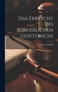 Das Erbrecht Des Bürgerlichen Gesetzbuchs - Georg Frommhold