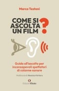 Cover-Bild zum Titel 'Come si ascolta un film? Guida all'ascolto per inconsapevoli spettatori di colonne sonore' von 'Marco Testoni'