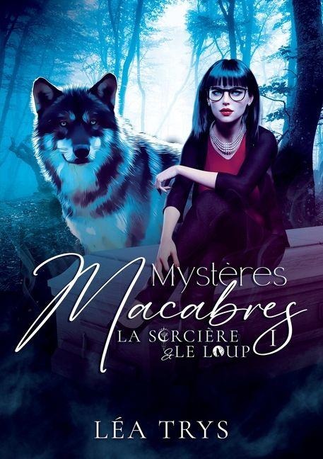 Mystères Macabres (La Sorcière & le Loup T.1) - Léa Trys