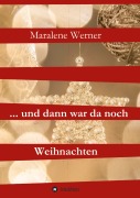 Cover-Bild zum Titel '... und dann war da noch Weihnachten' von 'Maralene Werner'