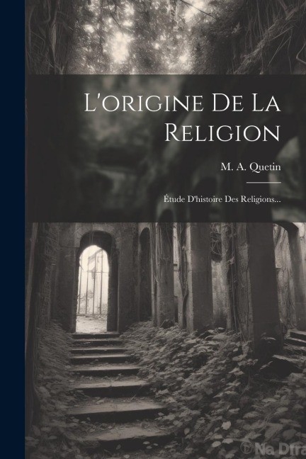 L'origine De La Religion - M A Quetin