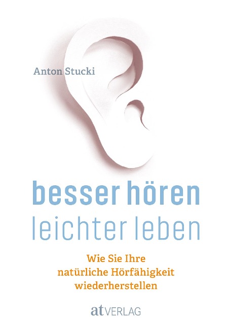 Besser hören - leichter leben - Anton Stucki