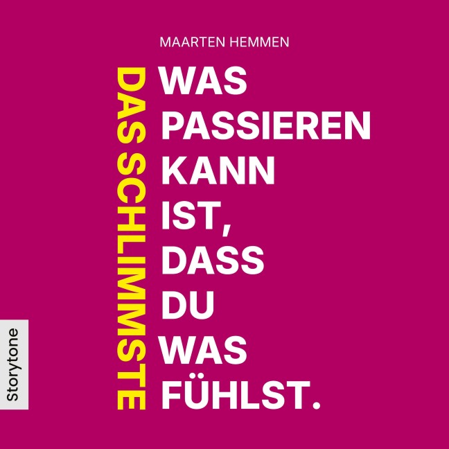 Das Schlimmste was passieren kann ist, dass du was fühlst. - Maarten Hemmen