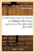 Conférences Pour Les Lycéens Et Collégiens Des Classes Supérieures, Première Série - J. Savey-Cazard