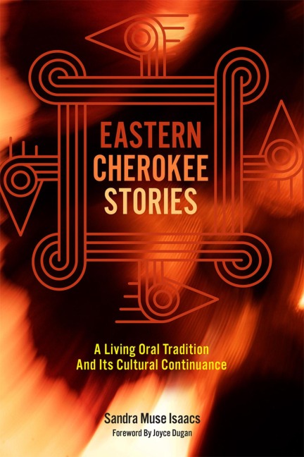 Eastern Cherokee Stories: A Living Oral Tradition and Its Cultural Continuance - Sandra Muse Isaacs