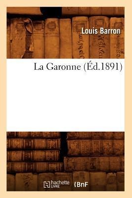 La Garonne (Éd.1891) - Louis Barron