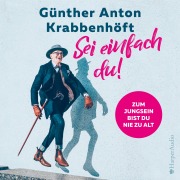 Cover-Bild zum Titel 'Sei einfach du! ¿ Zum Jungsein bist du nie zu alt (ungekürzt)' von 'Günther Anton Krabbenhöft'