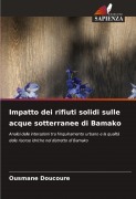 Cover-Bild zum Titel 'Impatto dei rifiuti solidi sulle acque sotterranee di Bamako' von 'Ousmane Doucoure'