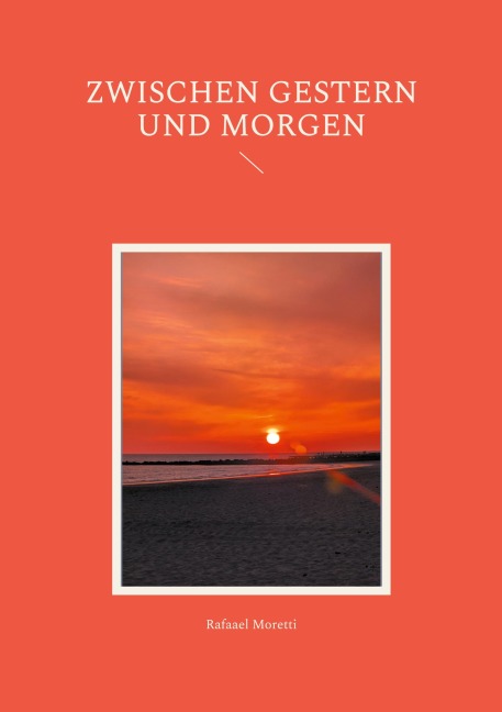 Zwischen Gestern und Morgen - Rafaael Moretti